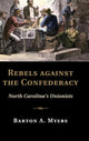 Book cover of: Rebels against the Confederacy. By: Barton A. Myers
