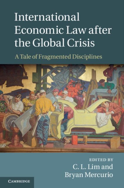 Book cover of: International Economic Law after the Global Crisis. By: C. L. Lim