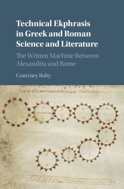 Book cover of: Technical Ekphrasis in Greek and Roman Science and Literature. By: Courtney Roby