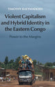 Book cover of: Violent Capitalism and Hybrid Identity in the Eastern Congo. By: Timothy Raeymaekers
