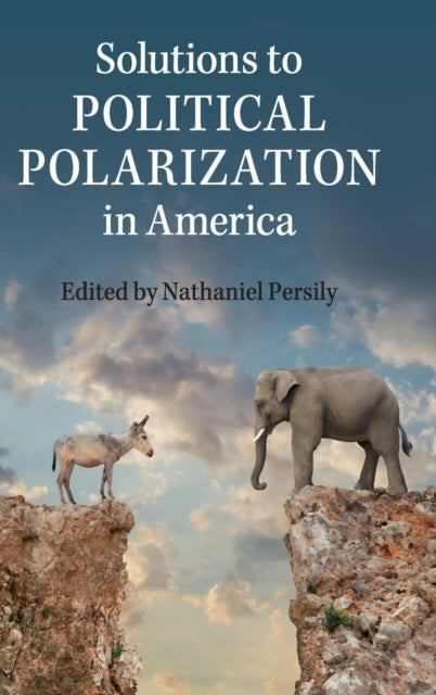 Book cover of: Solutions to Political Polarization in America. By: Nathaniel Persily