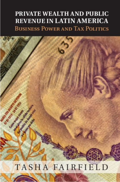 Book cover of: Private Wealth and Public Revenue in Latin America. By: Tasha Fairfield