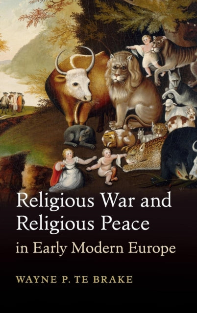 Book cover of: Religious War and Religious Peace in Early Modern Europe. By: Wayne P. Te Brake