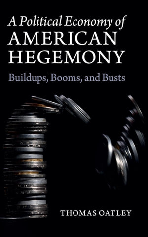 A Political Economy of American Hegemony