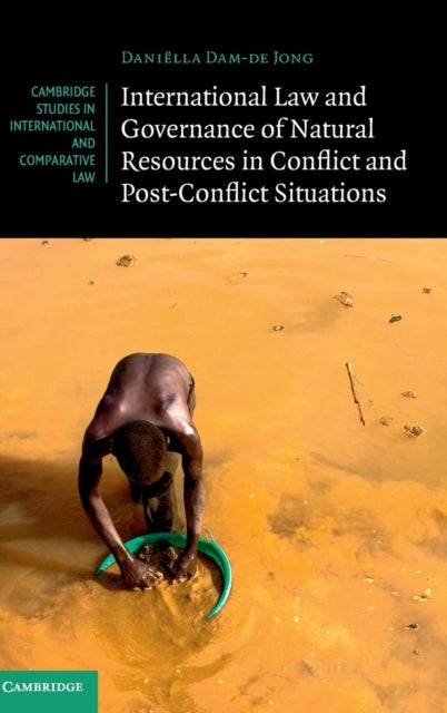 Book cover of: International Law and Governance of Natural Resources in Conflict and Post-Conflict Situations. By: Daniëlla Dam-de Jong