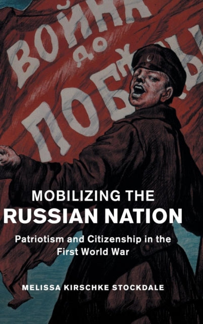 Book cover of: Mobilizing the Russian Nation. By: Melissa Kirschke Stockdale