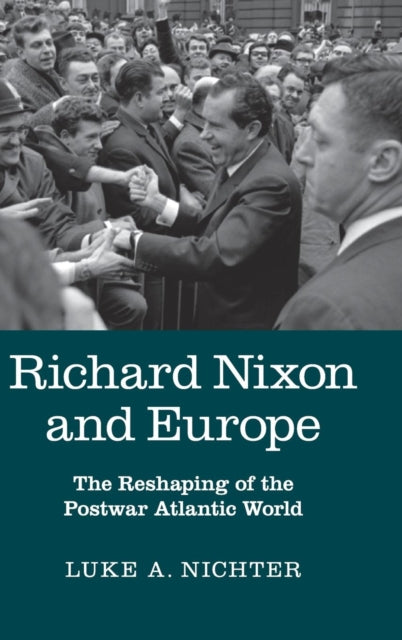 Book cover of: Richard Nixon and Europe. By: Luke A. Nichter