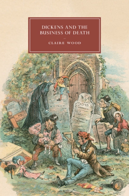 Book cover of: Dickens and the Business of Death. By: Claire Wood