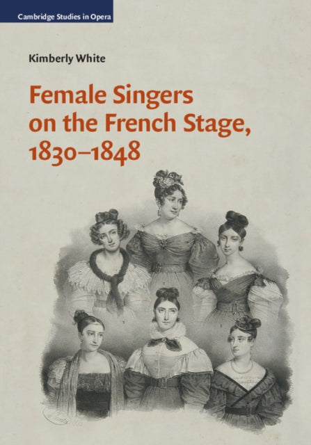 Book cover of: Female Singers on the French Stage, 1830–1848. By: Kimberly White