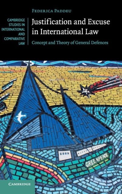 Book cover of: Justification and Excuse in International Law. By: Federica Paddeu