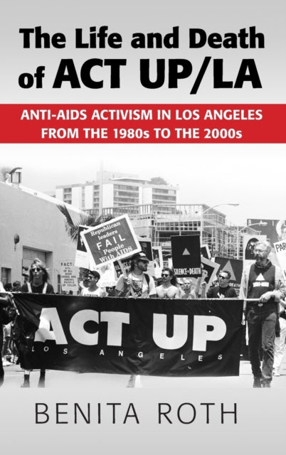 Book cover of: Life and Death of ACT UP/LA. By: Benita Roth