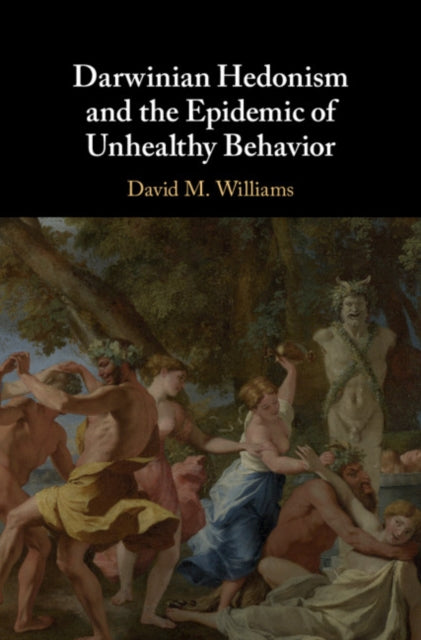 Book cover of: Darwinian Hedonism and the Epidemic of Unhealthy Behavior. By: David M. Williams