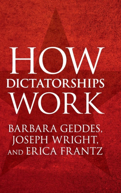 Book cover of: How Dictatorships Work. By: Barbara Geddes
