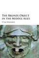 Book cover of: Bronze Object in the Middle Ages. By: Ittai Weinryb