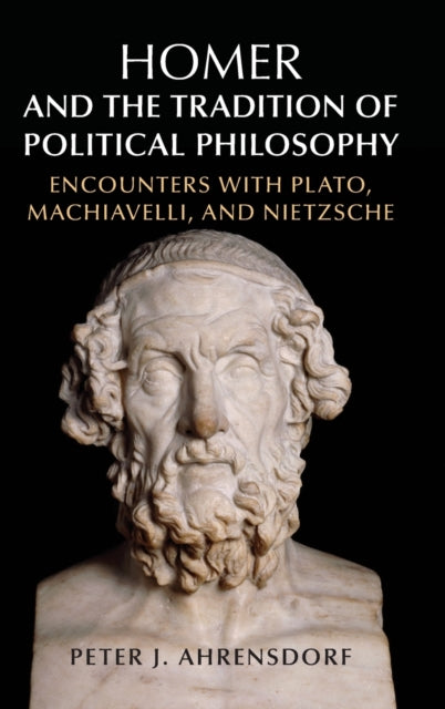 Book cover of: Homer and the Tradition of Political Philosophy. By: Peter J. Ahrensdorf
