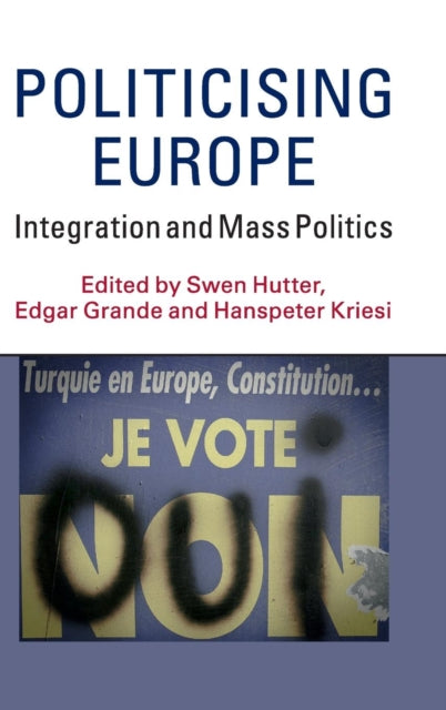 Book cover of: Politicising Europe. By: Swen Hutter