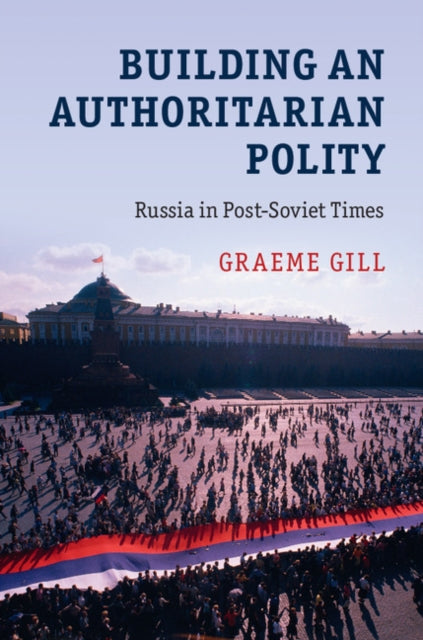 Book cover of: Building an Authoritarian Polity. By: Graeme Gill