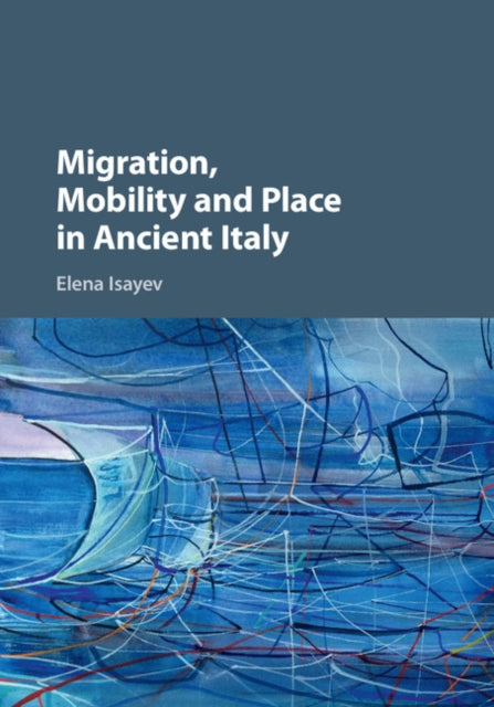 Book cover of: Migration, Mobility and Place in Ancient Italy. By: Elena Isayev