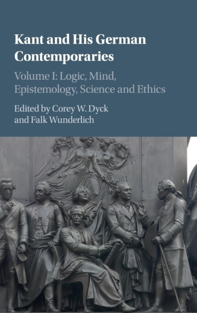 Book cover of: Kant and his German Contemporaries: Volume 1, Logic, Mind, Epistemology, Science and Ethics