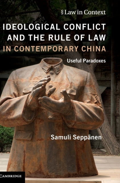 Book cover of: Ideological Conflict and the Rule of Law in Contemporary China. By: Samuli Seppänen