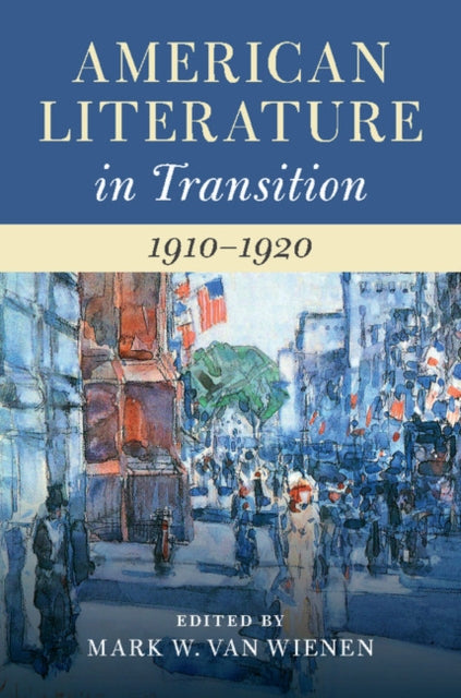 Book cover of: American Literature in Transition, 1910–1920. By: Mark W. Van Wienen