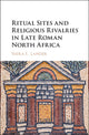 Book cover of: Ritual Sites and Religious Rivalries in Late Roman North Africa. By: Shira L. Lander