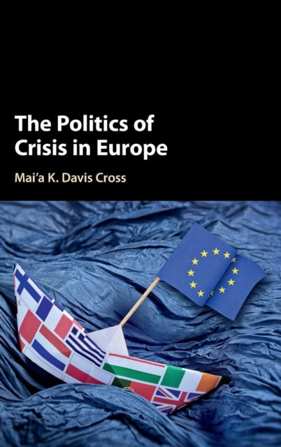 Book cover of: Politics of Crisis in Europe. By: Mai'a K. Davis Cross