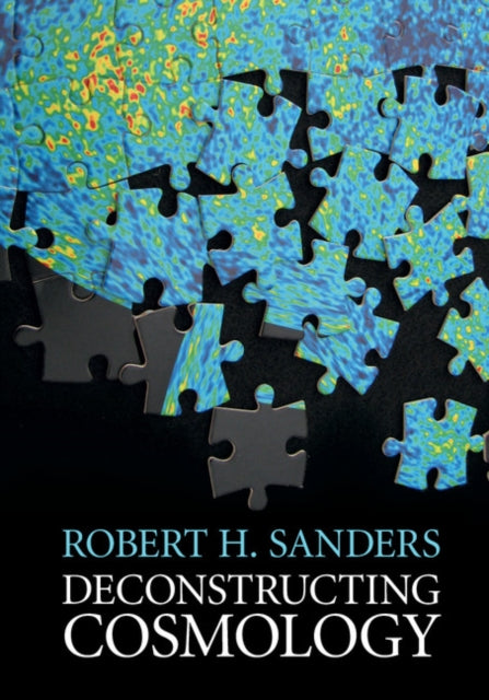 Book cover of: Deconstructing Cosmology. By: Robert H. Sanders
