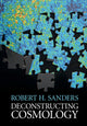 Book cover of: Deconstructing Cosmology. By: Robert H. Sanders