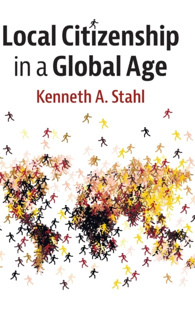 Book cover of: Local Citizenship in a Global Age. By: Kenneth A. Stahl