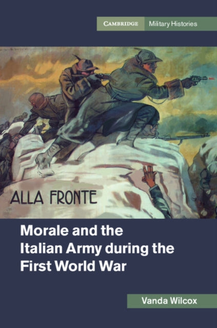 Book cover of: Morale and the Italian Army during the First World War. By: Vanda Wilcox