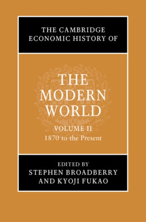 Cambridge Economic History of the Modern World: Volume 2, 1870 to the Present