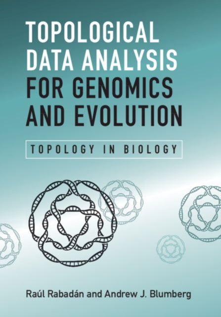 Book cover of: Topological Data Analysis for Genomics and Evolution. By: Raúl Rabadán