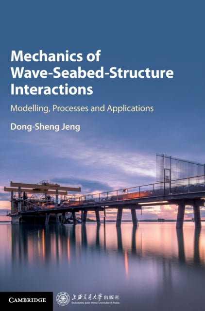 Book cover of: Mechanics of Wave-Seabed-Structure Interactions. By: Dong-Sheng Jeng
