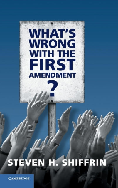Book cover of: What's Wrong with the First Amendment. By: Steven H. Shiffrin