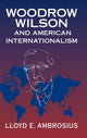 Book cover of: Woodrow Wilson and American Internationalism. By: Lloyd E. Ambrosius