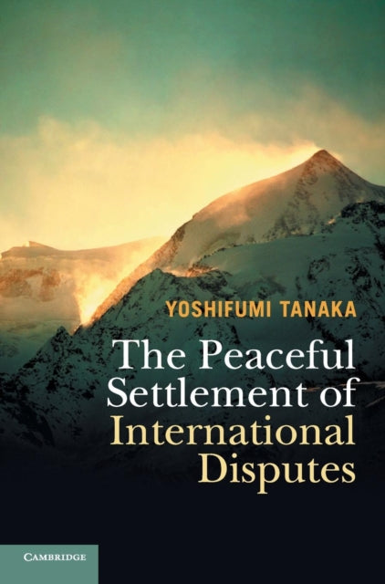 Book cover of: Peaceful Settlement of International Disputes. By: Yoshifumi Tanaka