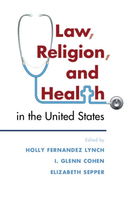Book cover of: Law, Religion, and Health in the United States. By: Holly Ferndandez Lynch