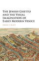 Book cover of: Jewish Ghetto and the Visual Imagination of Early Modern Venice. By: Dana E. Katz