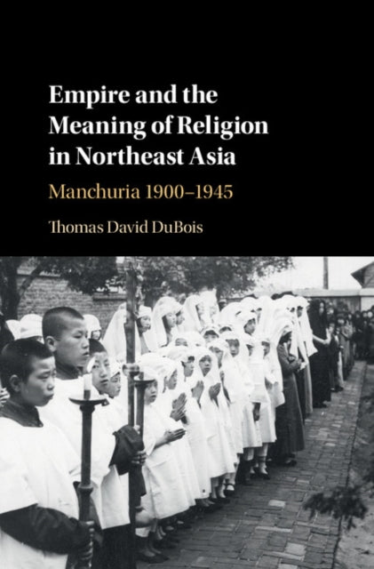 Book cover of: Empire and the Meaning of Religion in Northeast Asia. By: Thomas DuBois
