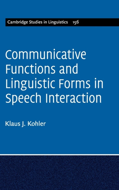 Book cover of: Communicative Functions and Linguistic Forms in Speech Interaction: Volume 156. By: Klaus J. Kohler