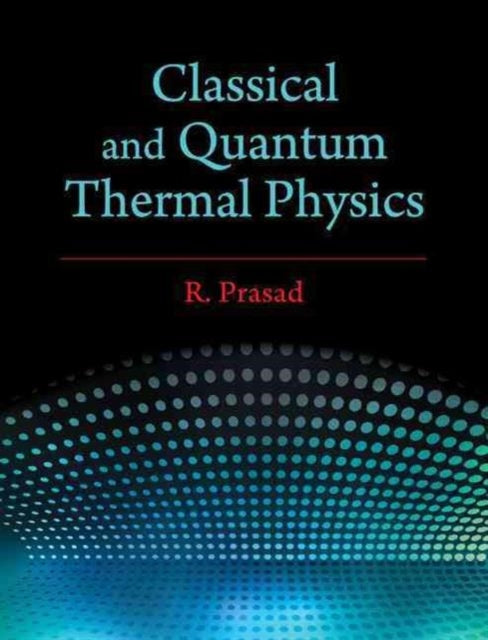 Book cover of: Classical and Quantum Thermal Physics. By: R. Prasad