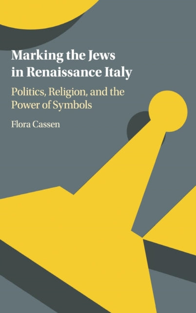 Book cover of: Marking the Jews in Renaissance Italy. By: Flora Cassen