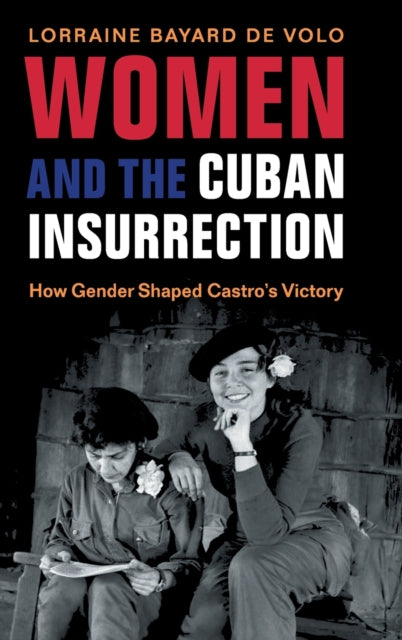 Book cover of: Women and the Cuban Insurrection. By: Bayard de Volo, Lorraine