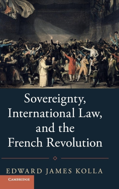 Book cover of: Sovereignty, International Law, and the French Revolution. By: Edward James Kolla