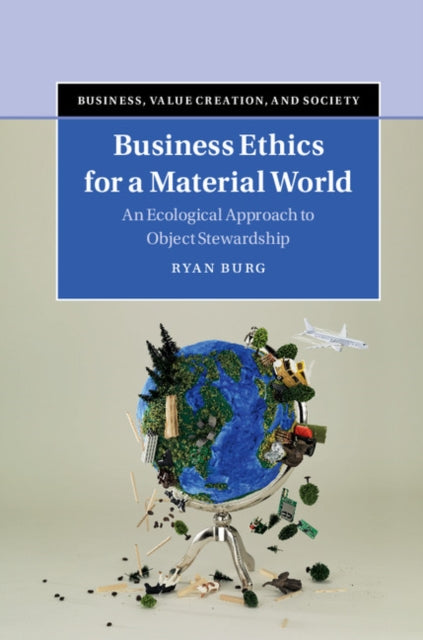 Book cover of: Business Ethics for a Material World. By: Ryan Burg