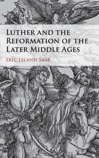 Book cover of: Luther and the Reformation of the Later Middle Ages. By: Eric Leland Saak