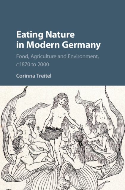 Book cover of: Eating Nature in Modern Germany. By: Corinna Treitel
