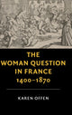 Book cover of: Woman Question in France, 1400–1870. By: Karen Offen