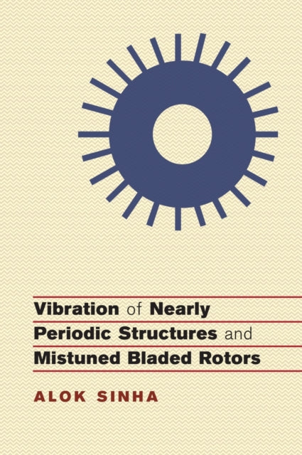 Book cover of: Vibration of Nearly Periodic Structures and Mistuned Bladed Rotors. By: Alok Sinha